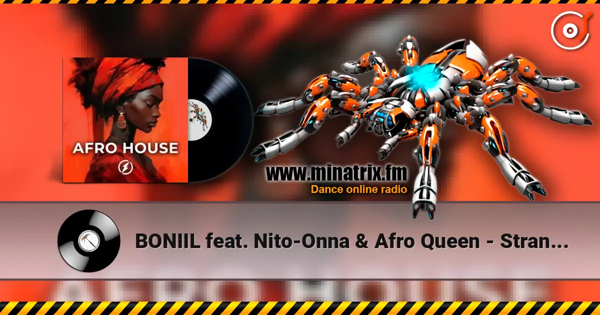 BONIIL feat. Nito-Onna & Afro Queen - Strangers слушать онлайн в высоком качестве | Minatrix.FM