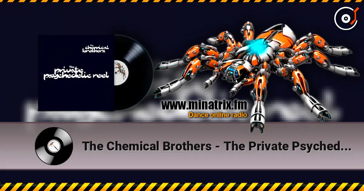 The Chemical Brothers - The Private Psychedelic Reel слухати онлайн у високій якості | Minatrix.FM