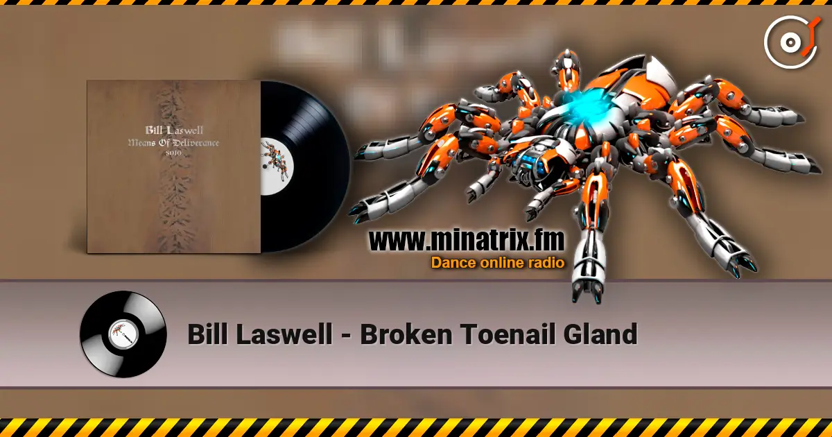 Bill Laswell - Broken Toenail Gland слушать онлайн в высоком качестве | Minatrix.FM