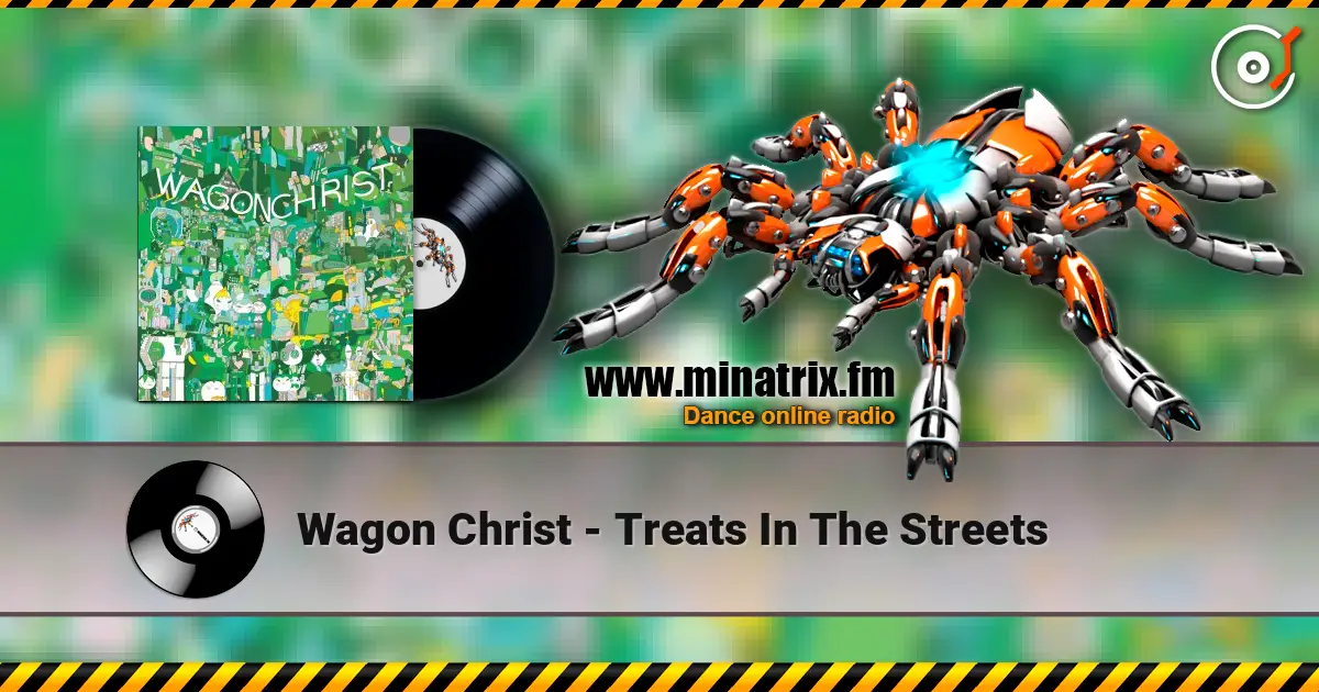 Wagon Christ - Treats In The Streets online in hoher Qualität hören | Minatrix.FM