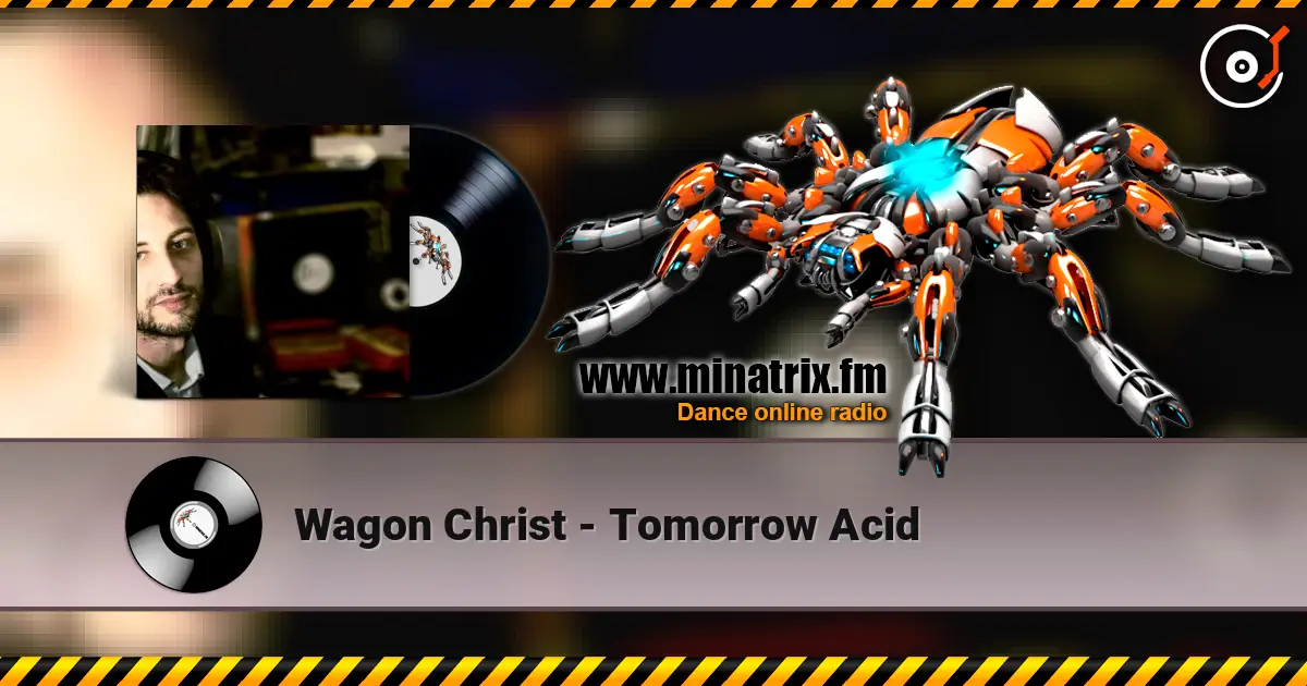 Wagon Christ - Tomorrow Acid online in hoher Qualität hören | Minatrix.FM