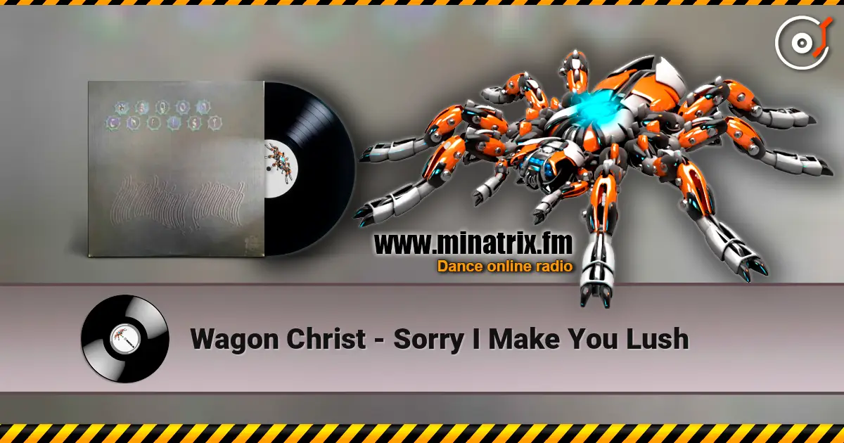 Wagon Christ - Sorry I Make You Lush escuchar en línea en alta calidad | Minatrix.FM