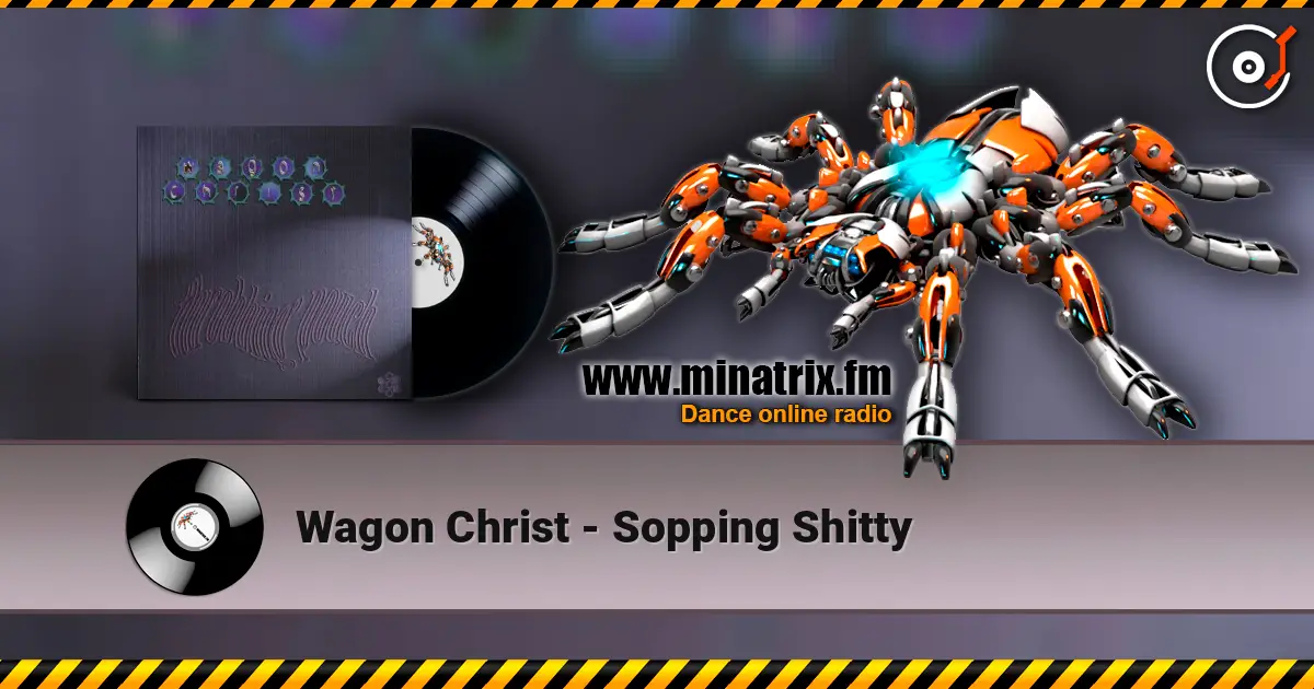 Wagon Christ - Sopping Shitty écouter en ligne en haute qualité | Minatrix.FM