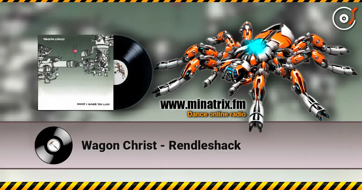 Wagon Christ - Rendleshack écouter en ligne en haute qualité | Minatrix.FM