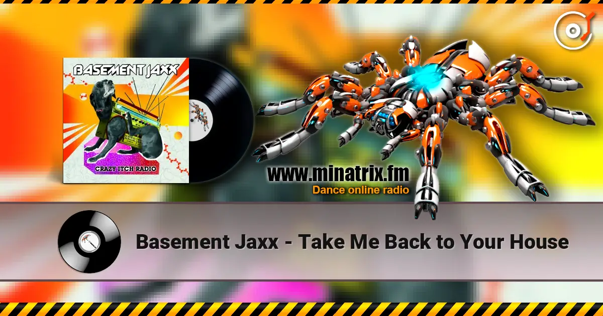 Basement Jaxx - Take Me Back to Your House слушать онлайн в высоком качестве | Minatrix.FM