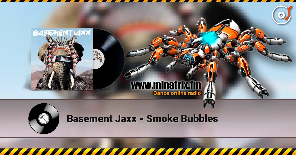 Basement Jaxx - Smoke Bubbles 在线收听高音质 | Minatrix.FM