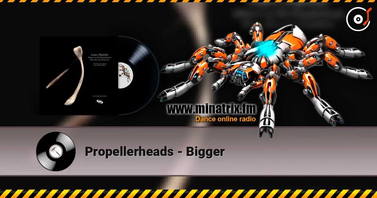 Propellerheads - Bigger escuchar en línea en alta calidad | Minatrix.FM