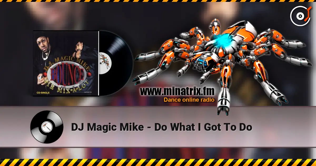 DJ Magic Mike - Do What I Got To Do слушать онлайн в высоком качестве | Minatrix.FM