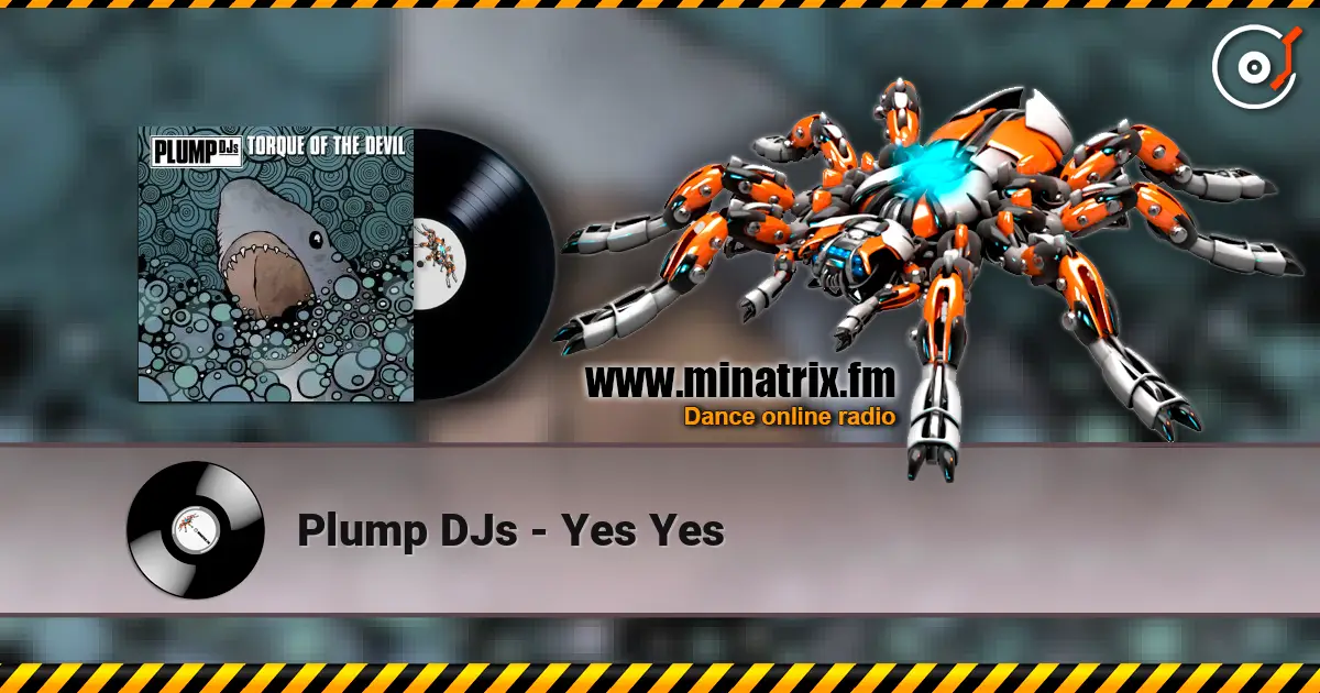 Plump DJs - Yes Yes слухати онлайн у високій якості | Minatrix.FM