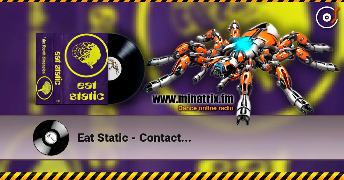 Eat Static - Contact... escuchar en línea en alta calidad | Minatrix.FM