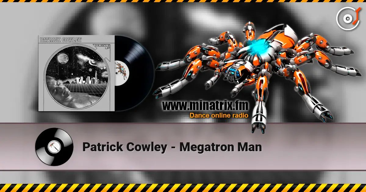 Patrick Cowley - Megatron Man слушать онлайн в высоком качестве | Minatrix.FM