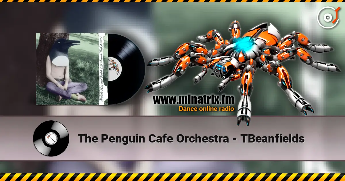 The Penguin Cafe Orchestra - TBeanfields 在线收听高音质 | Minatrix.FM