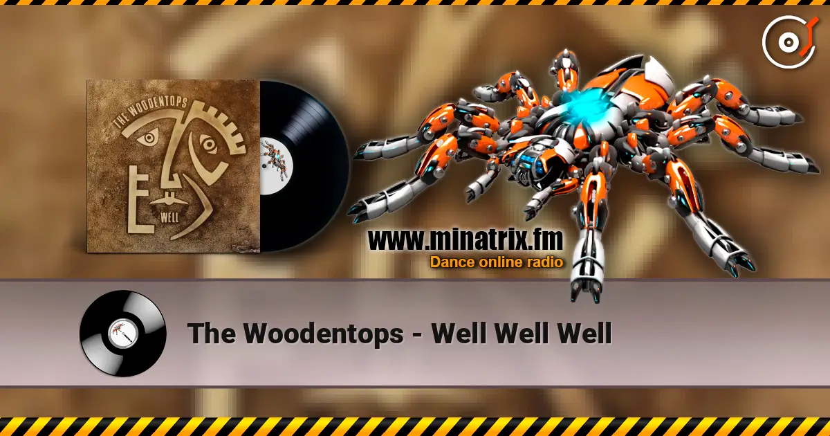 The Woodentops - Well Well Well слушать онлайн в высоком качестве | Minatrix.FM