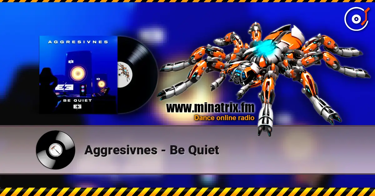 Aggresivnes - Be Quiet listen online in high quality | Minatrix.FM