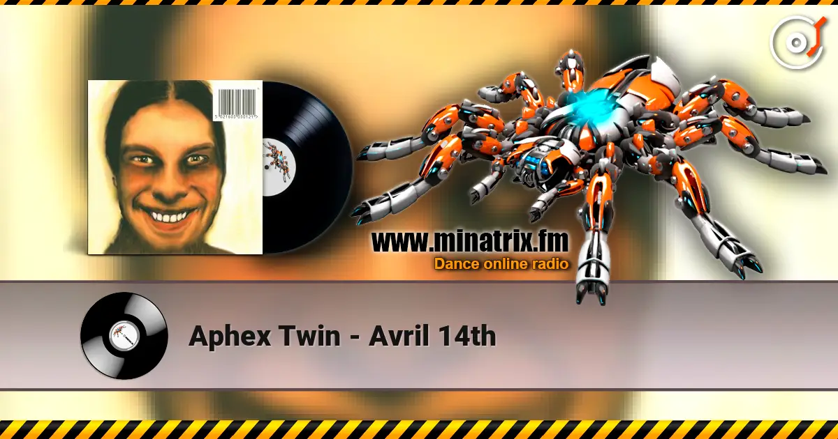 Aphex Twin - Avril 14th écouter en ligne en haute qualité | Minatrix.FM