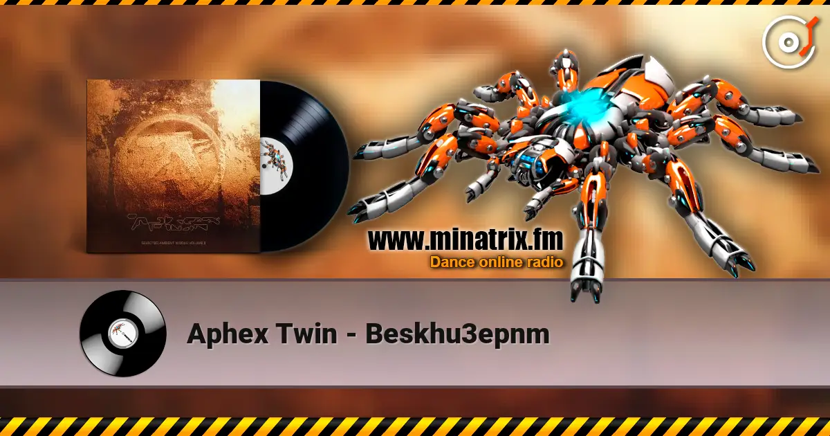 Aphex Twin - Beskhu3epnm online in hoher Qualität hören | Minatrix.FM