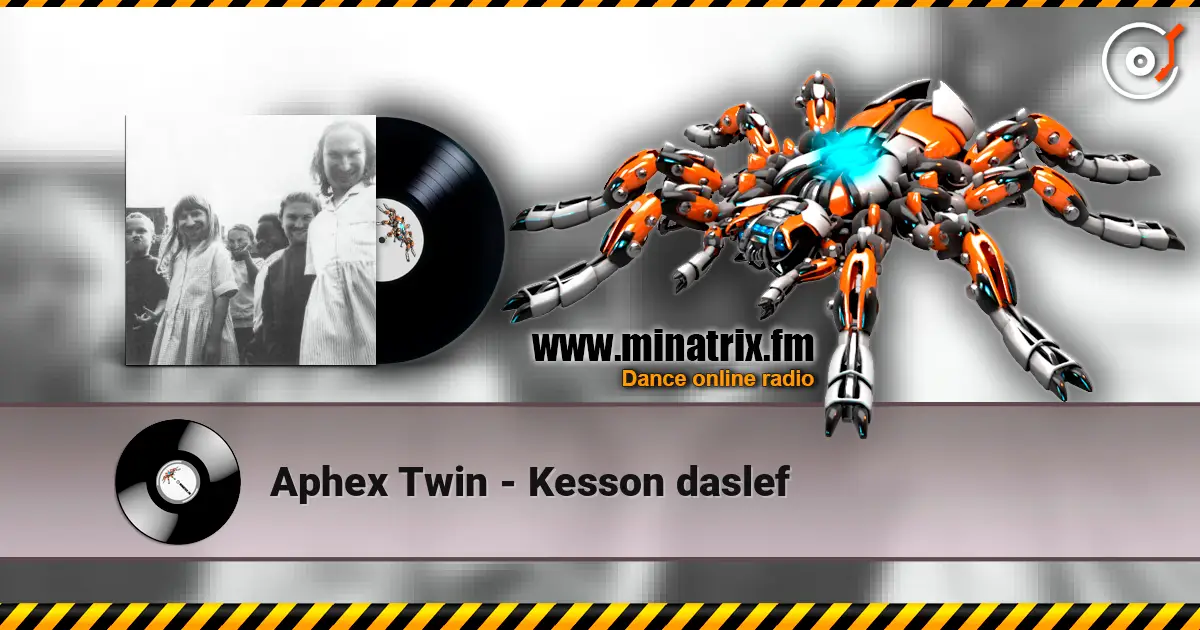 Aphex Twin - Kesson daslef слушать онлайн в высоком качестве | Minatrix.FM