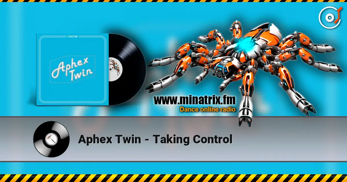 Aphex Twin - Taking Control escuchar en línea en alta calidad | Minatrix.FM