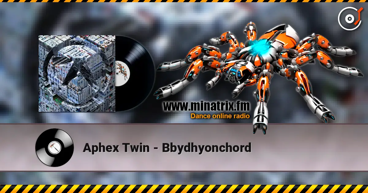 Aphex Twin - Bbydhyonchord слушать онлайн в высоком качестве | Minatrix.FM