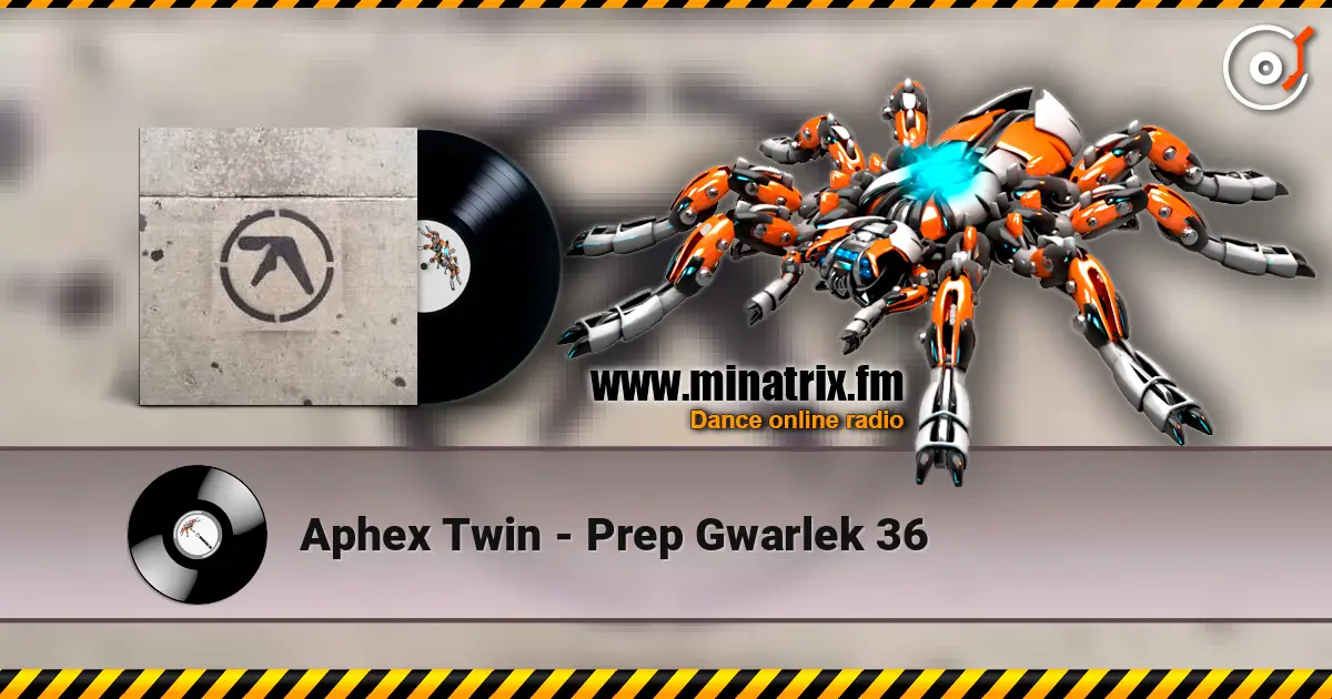Aphex Twin - Prep Gwarlek 36 слушать онлайн в высоком качестве | Minatrix.FM