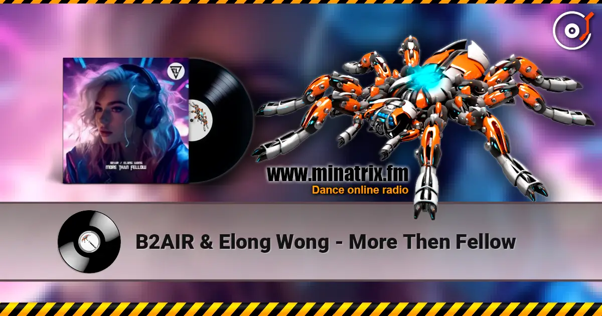 B2AIR & Elong Wong - More Then Fellow слушать онлайн в высоком качестве | Minatrix.FM