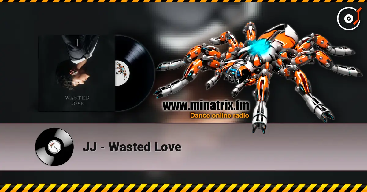 JJ - Wasted Love 在线收听高音质 | Minatrix.FM