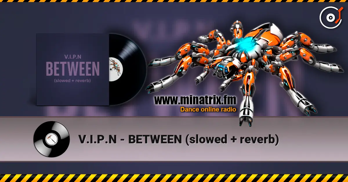 V.I.P.N - BETWEEN (slowed + reverb) слушать онлайн в высоком качестве | Minatrix.FM