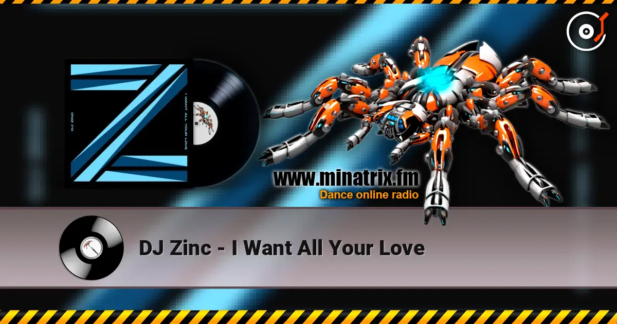 DJ Zinc - I Want All Your Love escuchar en línea en alta calidad | Minatrix.FM