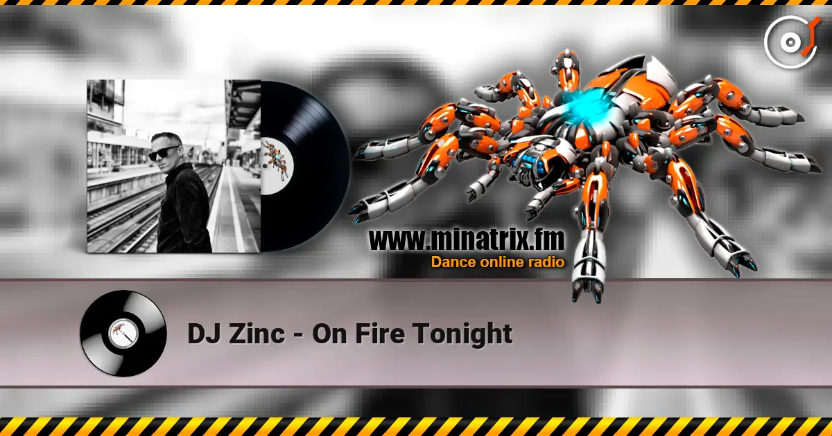 DJ Zinc - On Fire Tonight écouter en ligne en haute qualité | Minatrix.FM