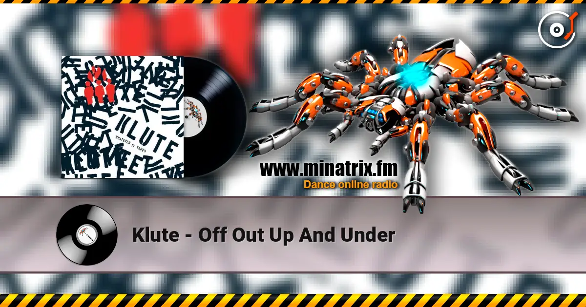 Klute - Off Out Up And Under 在线收听高音质 | Minatrix.FM