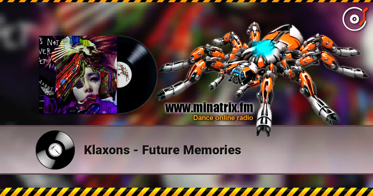 Klaxons - Future Memories écouter en ligne en haute qualité | Minatrix.FM
