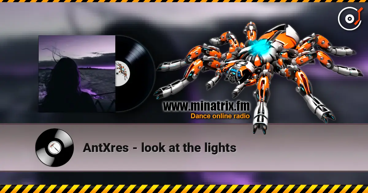 AntXres - look at the lights escuchar en línea en alta calidad | Minatrix.FM
