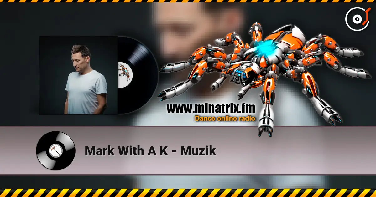 Mark With A K - Muzik слушать онлайн в высоком качестве | Minatrix.FM