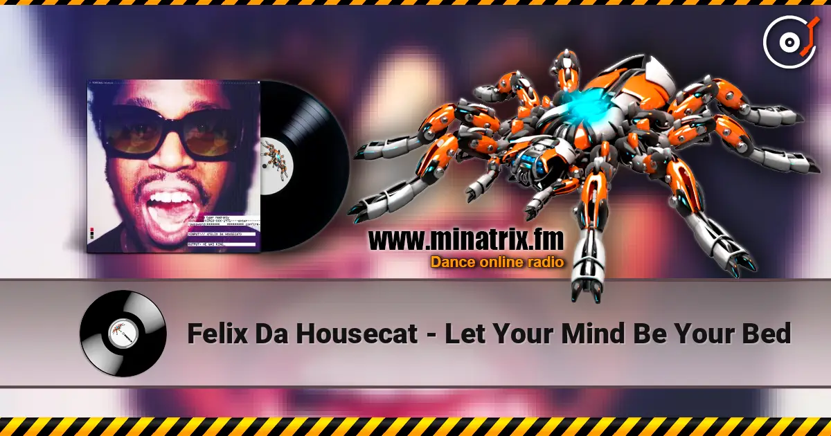 Felix Da Housecat - Let Your Mind Be Your Bed online in hoher Qualität hören | Minatrix.FM