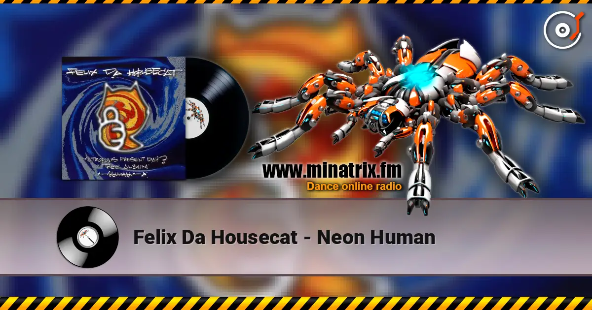 Felix Da Housecat - Neon Human слушать онлайн в высоком качестве | Minatrix.FM