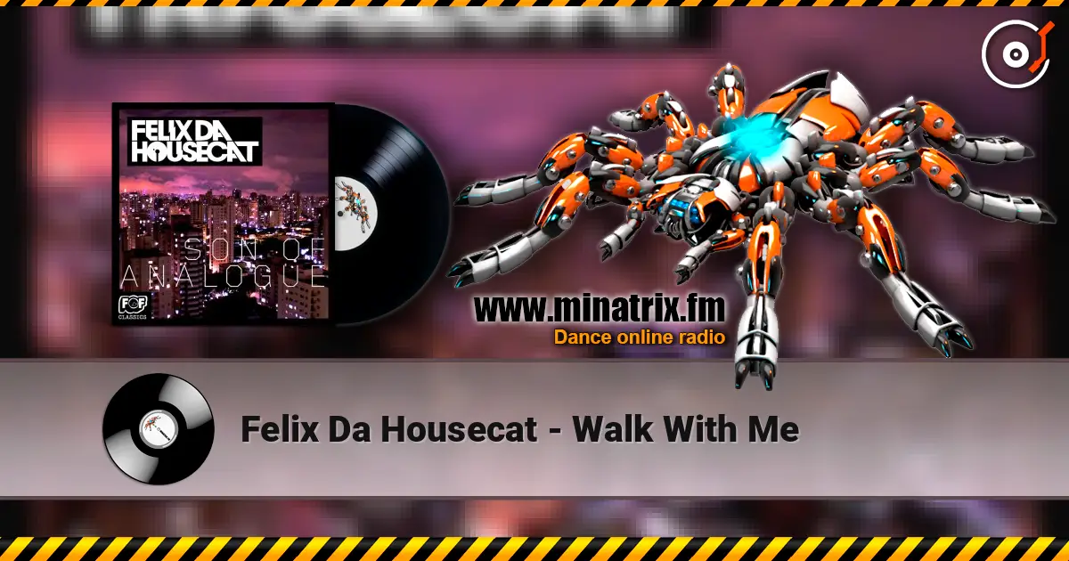 Felix Da Housecat - Walk With Me слушать онлайн в высоком качестве | Minatrix.FM