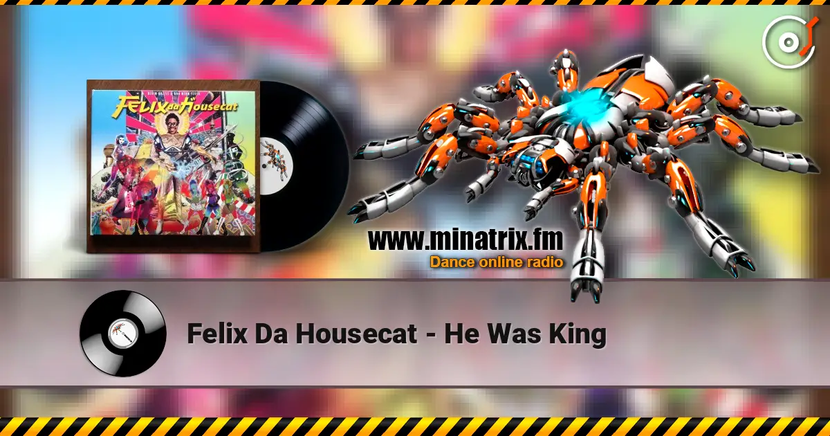 Felix Da Housecat - He Was King écouter en ligne en haute qualité | Minatrix.FM
