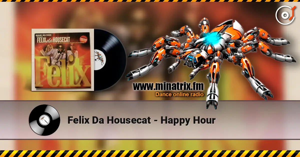 Felix Da Housecat - Happy Hour écouter en ligne en haute qualité | Minatrix.FM