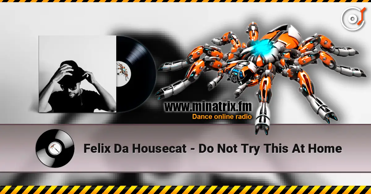 Felix Da Housecat - Do Not Try This At Home escuchar en línea en alta calidad | Minatrix.FM