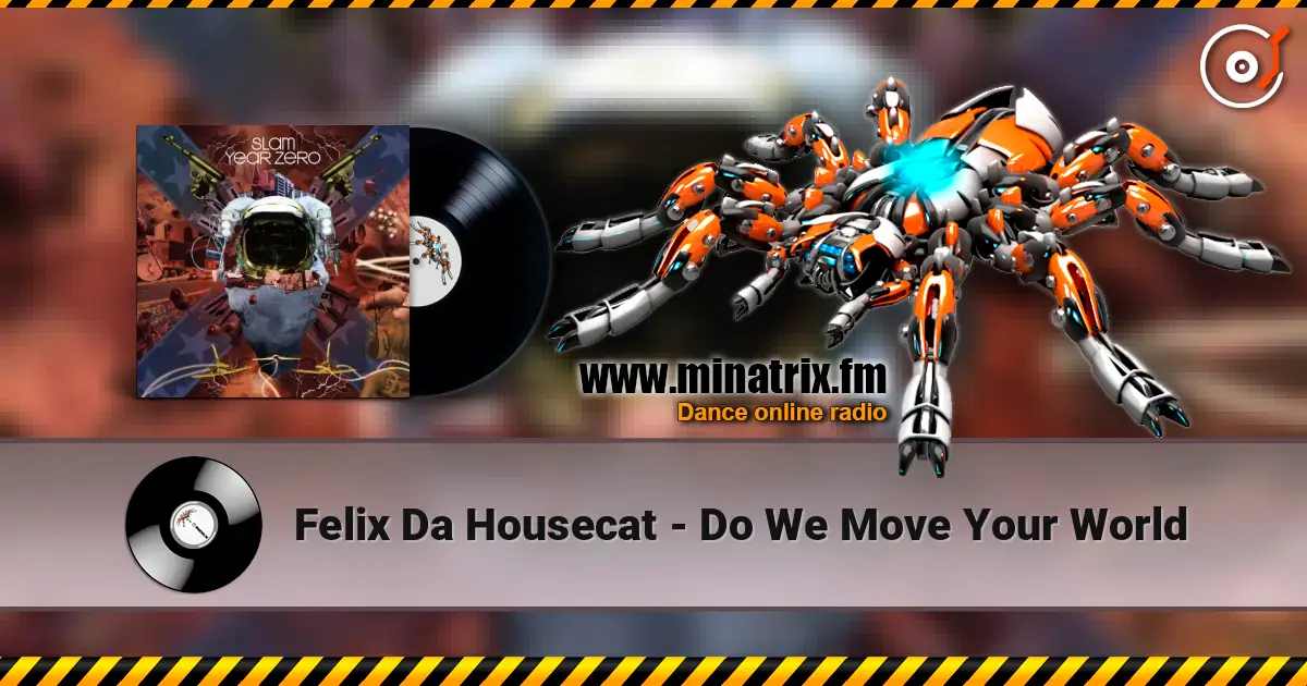 Felix Da Housecat - Do We Move Your World écouter en ligne en haute qualité | Minatrix.FM