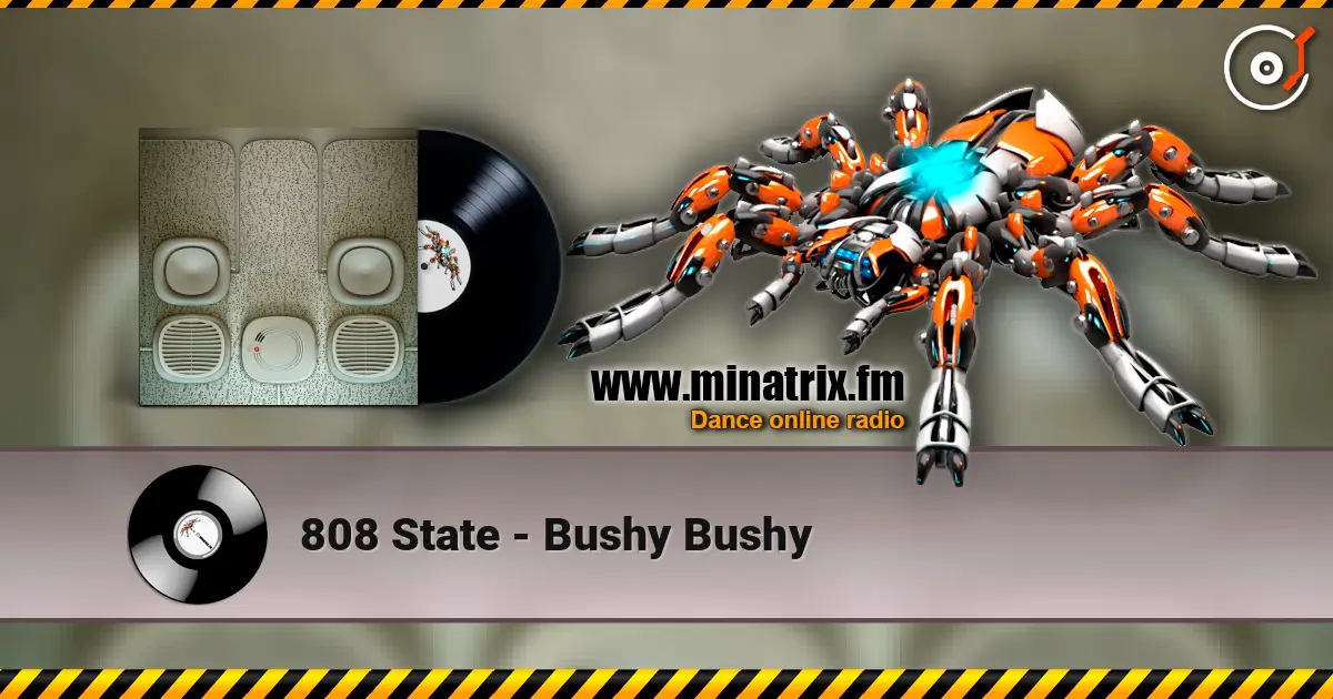 808 State - Bushy Bushy слушать онлайн в высоком качестве | Minatrix.FM