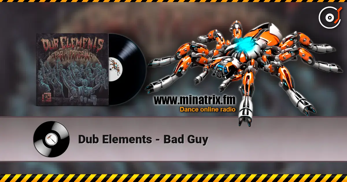 Dub Elements - Bad Guy escuchar en línea en alta calidad | Minatrix.FM