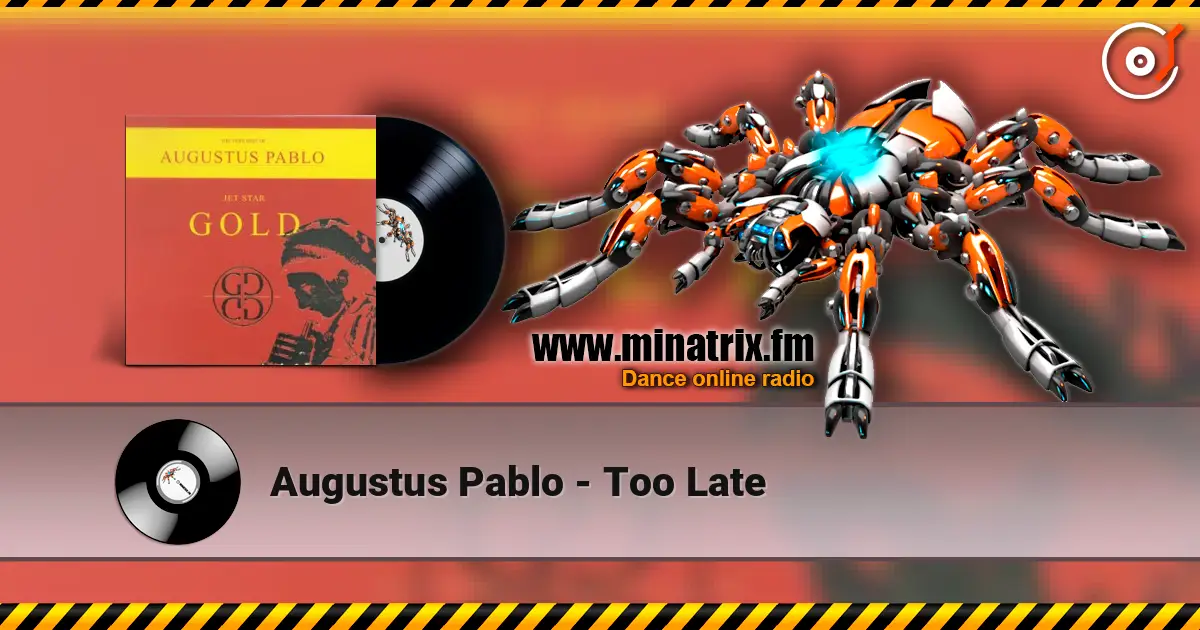 Augustus Pablo - Too Late écouter en ligne en haute qualité | Minatrix.FM