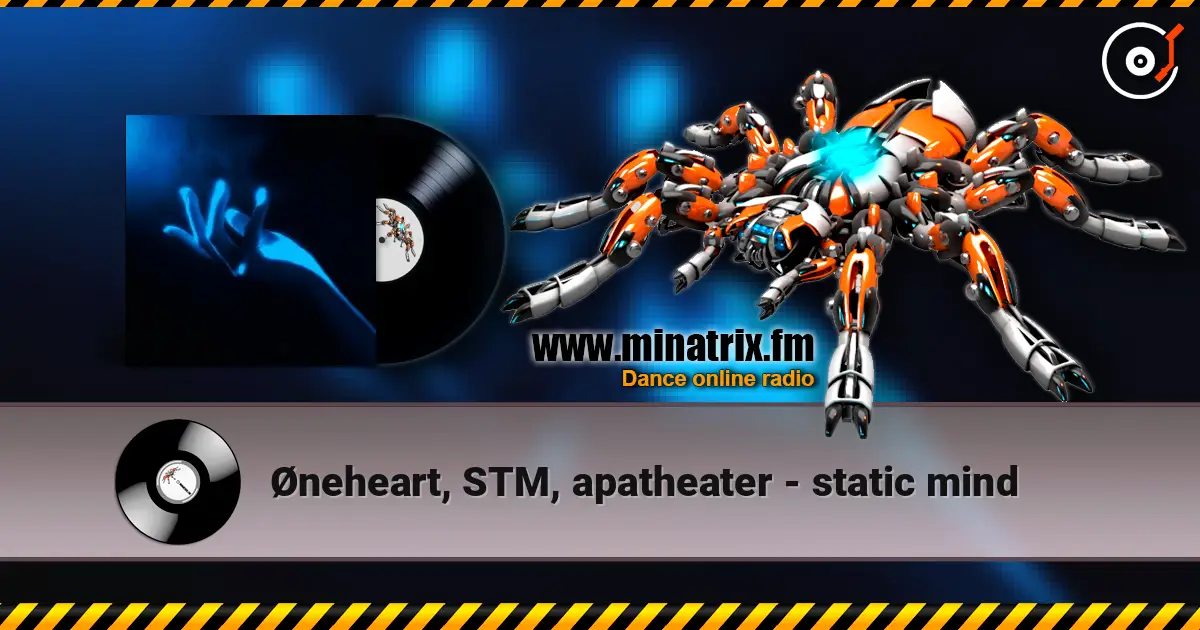 Øneheart, STM, apatheater - static mind слушать онлайн в высоком качестве | Minatrix.FM