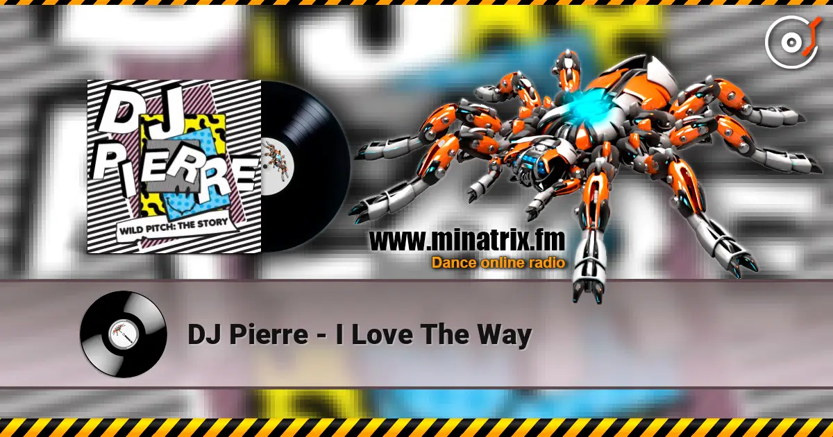 DJ Pierre - I Love The Way écouter en ligne en haute qualité | Minatrix.FM