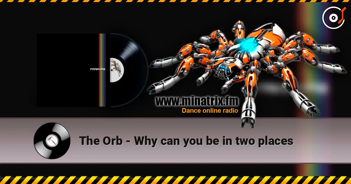 The Orb - Why can you be in two places escuchar en línea en alta calidad | Minatrix.FM