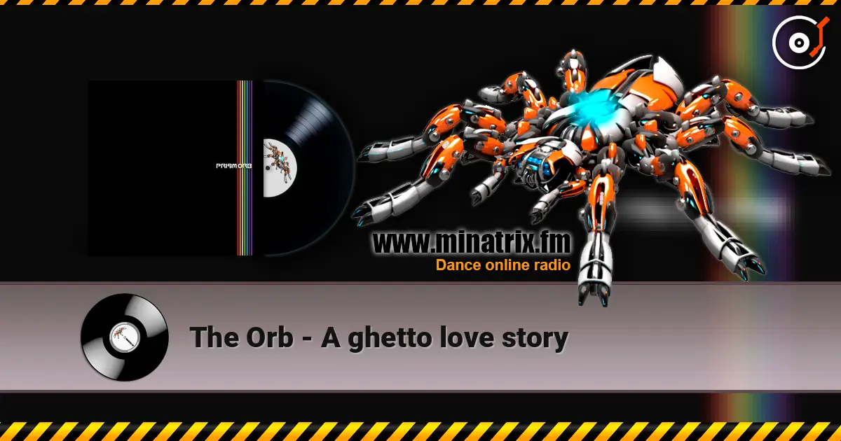 The Orb - A ghetto love story escuchar en línea en alta calidad | Minatrix.FM