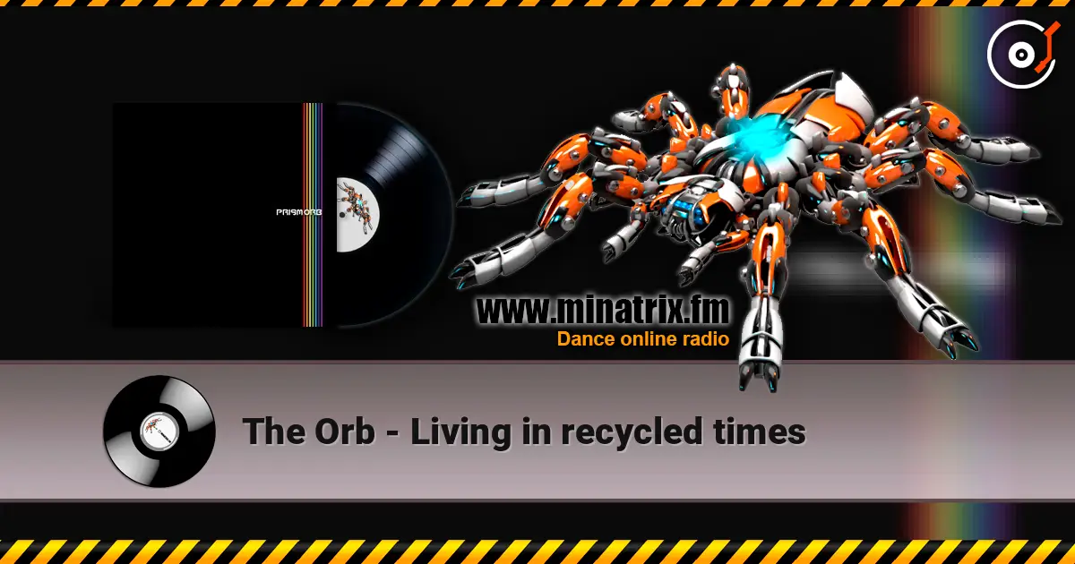 The Orb - Living in recycled times escuchar en línea en alta calidad | Minatrix.FM