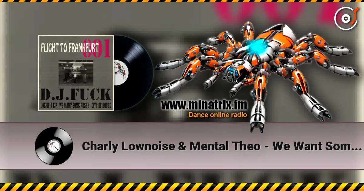 Charly Lownoise & Mental Theo - We Want Some Pussy listen online in high quality | Minatrix.FM