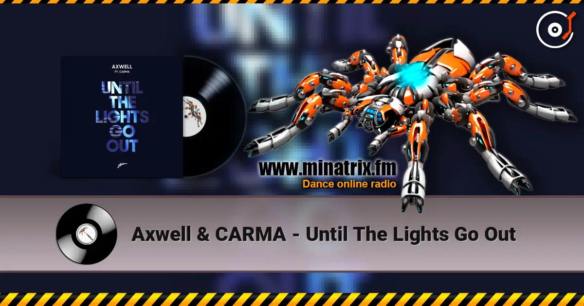 Axwell & CARMA - Until The Lights Go Out 在线收听高音质 | Minatrix.FM